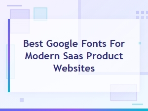 Best Google Fonts for Modern Saas Product Websites