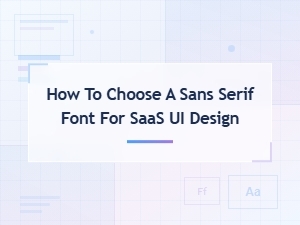 Choosing a Minimal Sans-Serif Font for Saas Ui Design