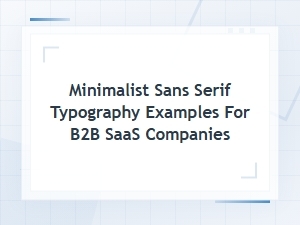 Minimalist Sans-Serif Typography Examples for B2b Saas Brands
