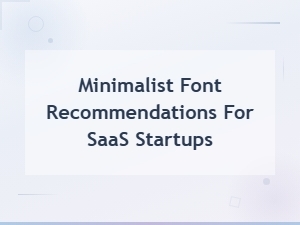 Top Minimalist Font Recommendations for Saas Startups