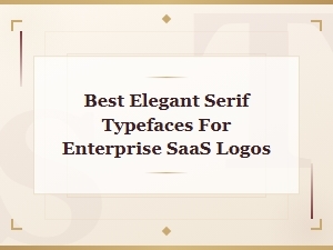 Best Elegant Serif Typefaces for Enterprise Saas Logos