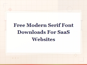 Free Modern Serif Font Downloads for Saas Websites
