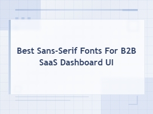 Best Sans-Serif Fonts for B2b Saas Dashboard Ui in 2025